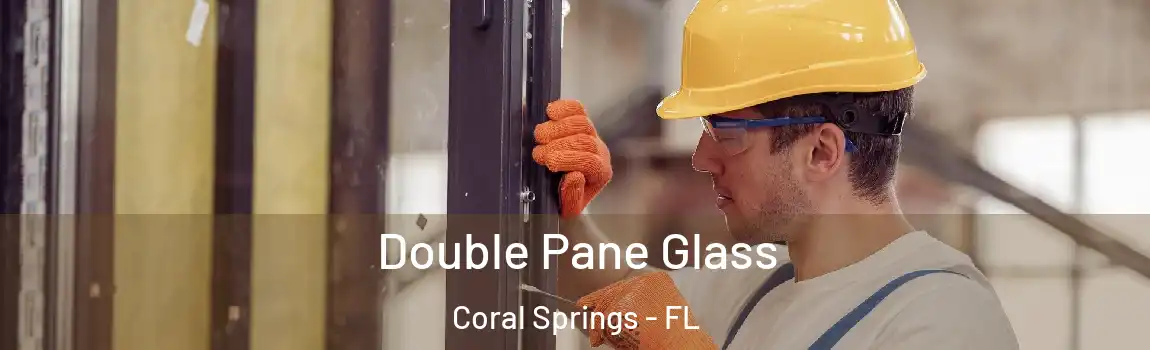 Double Pane Glass Coral Springs - FL