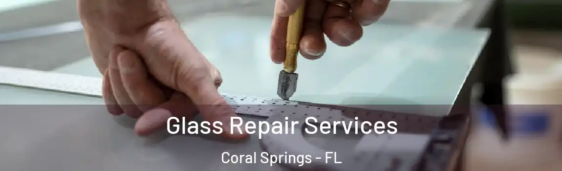 Glass Repair Services Coral Springs - FL